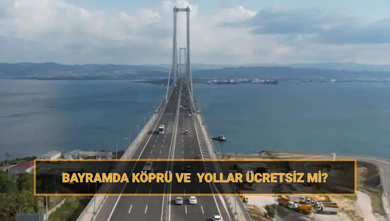Ramazan Bayramı'nda Ücretsiz Olan Yollar ve Köprüler Açıkladı!