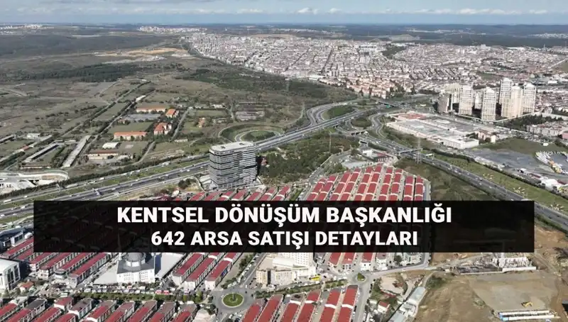 Kentsel Dönüşüm Başkanlığı'ndan Açık Artırma ile 642 Arsa Satışı Ne Zaman Yapılacak?