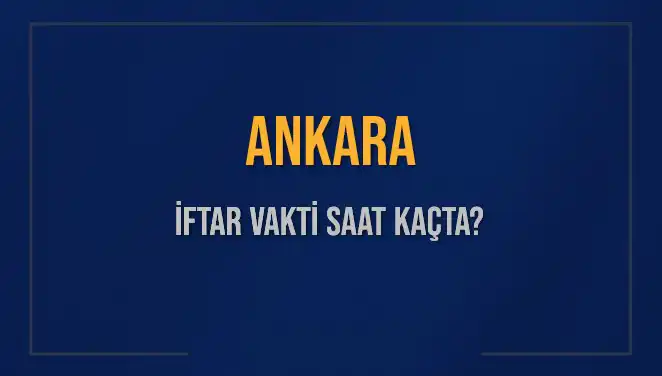 Ankara İftar Vakti 2025: Merakla Beklenen Saatler Açıklandı!
