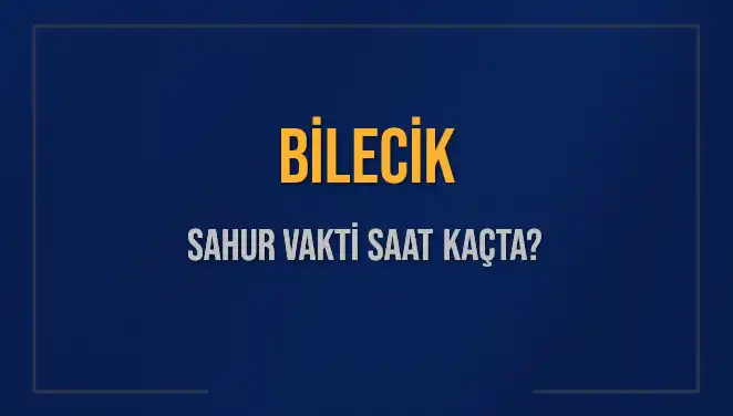 Bilecik'te Sahur Vakti ve İmsak Saatleri Nasıl Belirleniyor?