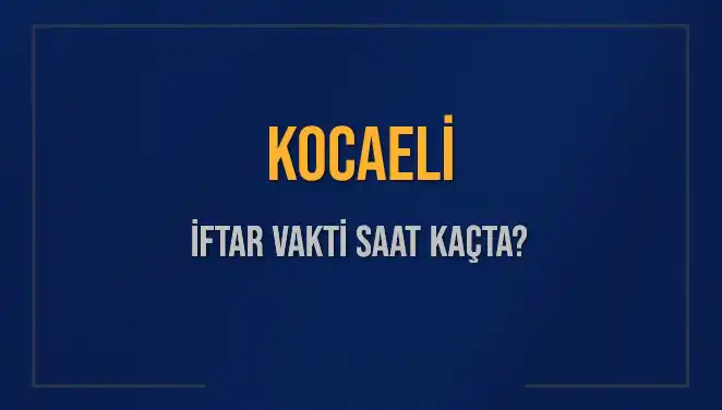 Kocaeli İftar Vakti: Bugün Saat Kaçta Okunuyor?