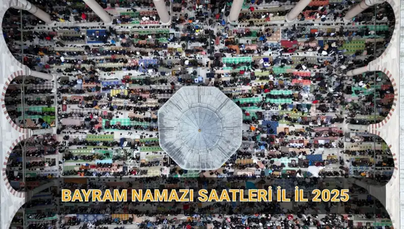 2025 Ramazan Bayramı Namazı Saatleri: Bayram Coşkusu Hangi İl'de Ne Zaman Başlayacak?