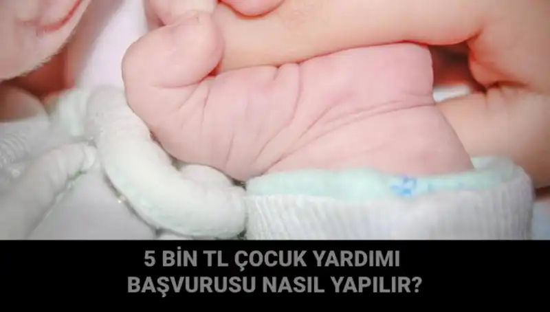 Çocuk Yardımı Başvurusu Nasıl Yapılır? 5 Bin TL Detayları Açıklandı