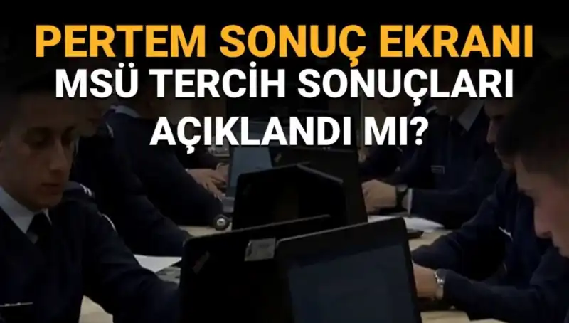 MSÜ Tercih Sonuçları Açıklandı mı? Sorgulama Ekranı Ne Zaman Gelecek?