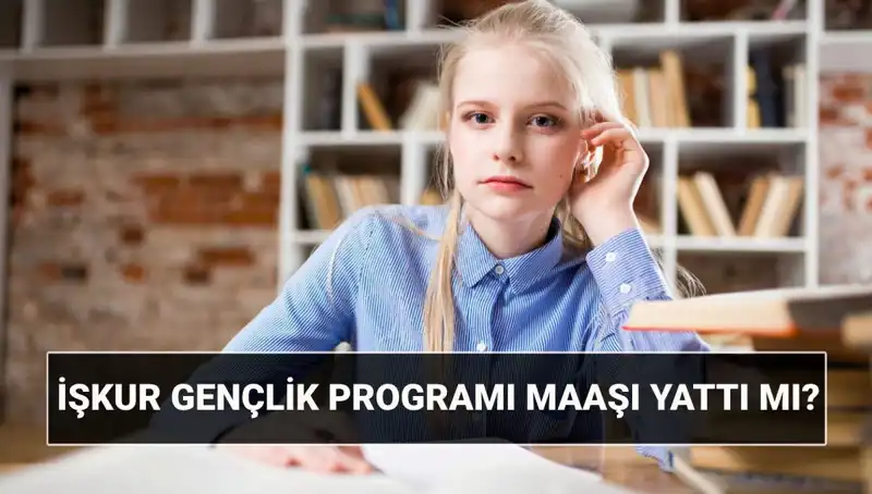 İŞKUR Gençlik Programı Paralar Yattı mı? 2025 Başvurusu Nasıl Yapılır?