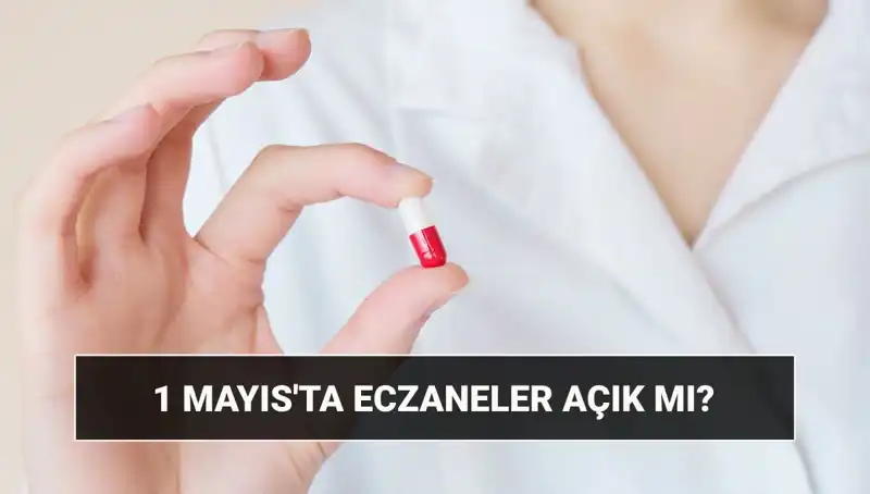 1 Mayıs'ta Eczaneler Açık mı? Güncel Bilgiler ve Detaylar