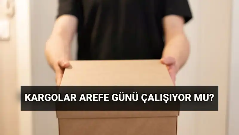 Arefe Günü Kargo Çalışma Saatleri ve Kurban Bayramı Bilgileri