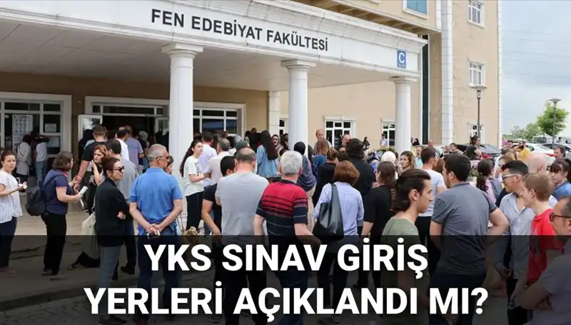 2025 YKS Sınav Giriş Yerleri Açıklanacak: Adaylar Ne Zaman Öğrenecek?