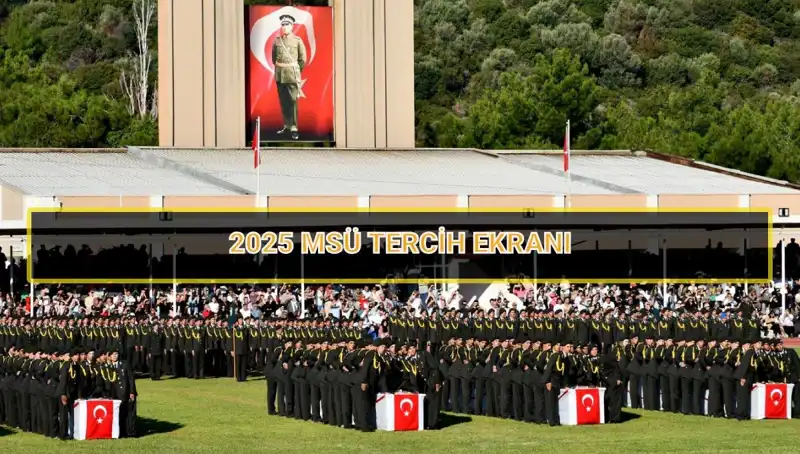 2025 MSÜ Tercih Süresi ve Yapmanız Gerekenler: Son Tarih Geldi Çattı!