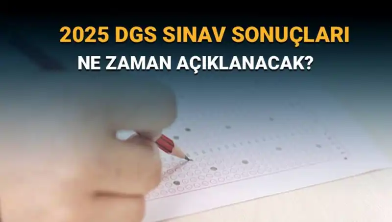 DGS 2025 Sınav Sonuçları Hakkında Her Şey: Açıklama Tarihi Ne Zaman?