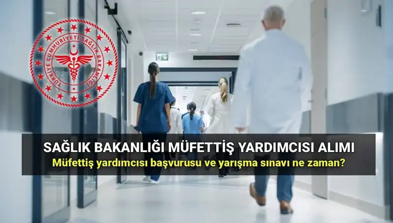 2025'te Sağlık Bakanlığı Müfettiş Yardımcısı Alımı Başvuruları Başlıyor