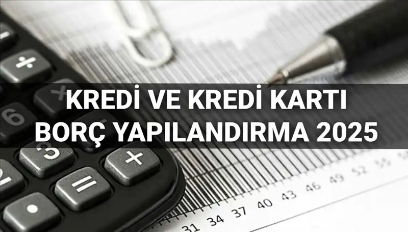 Kredi Borcu Yapılandırması 2025: BDDK Duyurusu ve Başvuru Süreci