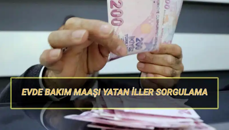 Nisan 2025 Evde Bakım Maaşı Yatacak İller Listesi ve Sorgulama