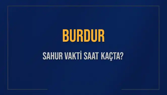 Burdur'da Sahur Vaktine Son 24 Saat! Saat Kaçta Bitiyor?