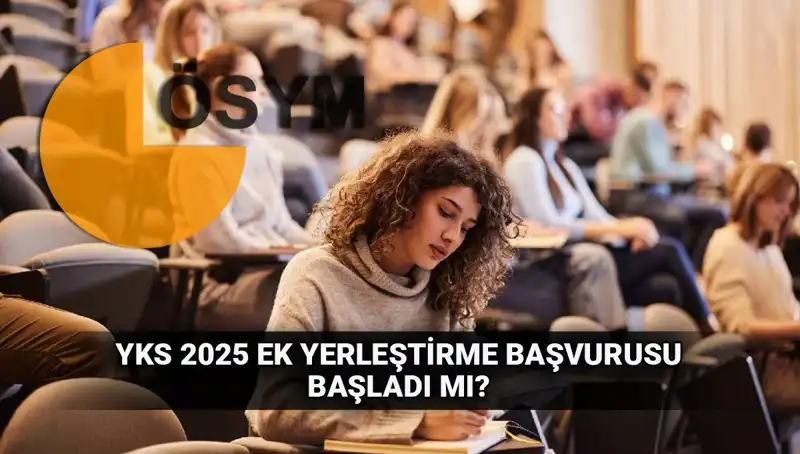 2025 YKS Ek Tercih Süreci: Üniversiteye Yerleşmek İçin Son Fırsat!