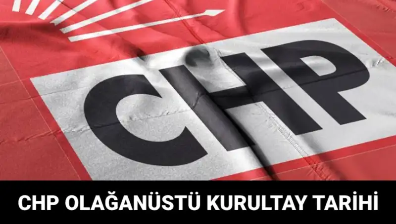 CHP Olağanüstü Kurultayı: Tarih, Saat ve Adaylar Hakkında Merak Edilenler