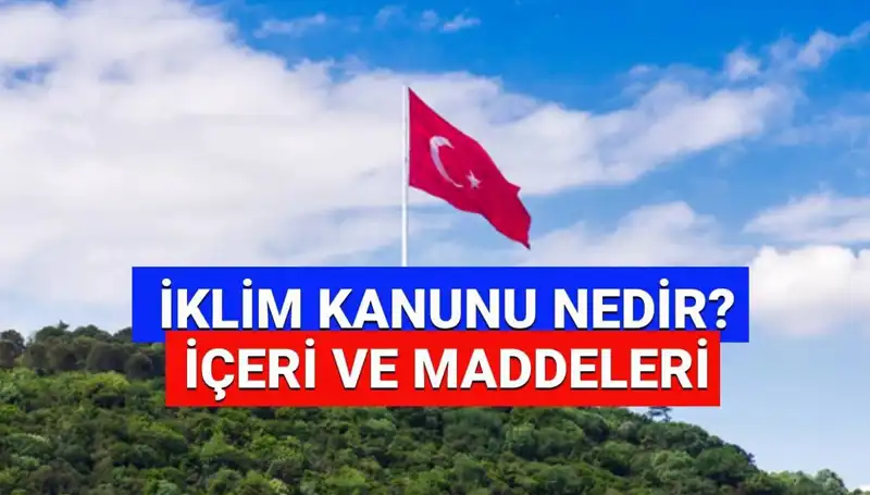 İklim Kanunu 2025: Yeni Yasaların Detayları ve Etkileri Açıklandı