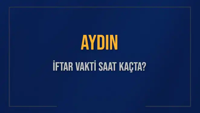 Aydın'da İftar Vakti Ne Zaman? 3 Mart 2025 İçin Detaylar