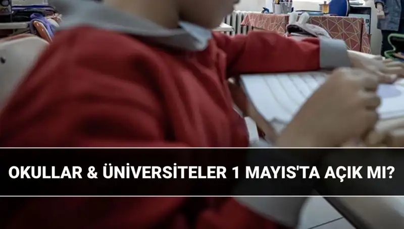 1 Mayıs Resmi Tatil İlan Edildi mi? Okullar Açık mı, Kapalı mı?