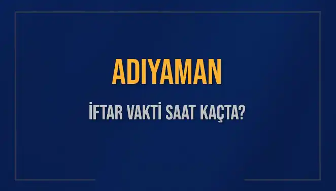 Adıyaman'da İftar Vakti Hakkında Bilmeniz Gerekenler