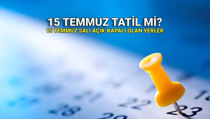 15 Temmuz'da Resmi Tatil Olacak mı? Özel Sektör ve Kamu Durumu Nedir?