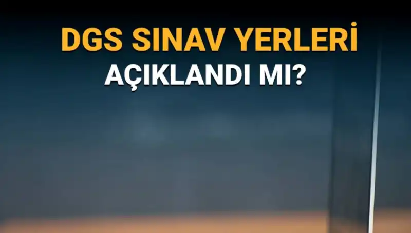 2025 DGS Sınav Yerleri Açıklandı mı? Öğrenciler Neler Bekliyor?
