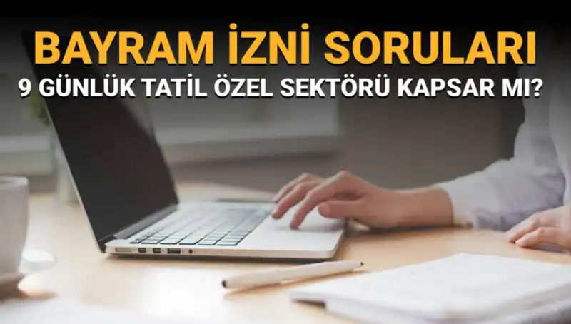 Bayram İzni Hakkında Bilinmeyenler: İdari İzin Özel Sektörü Kapsar mı?