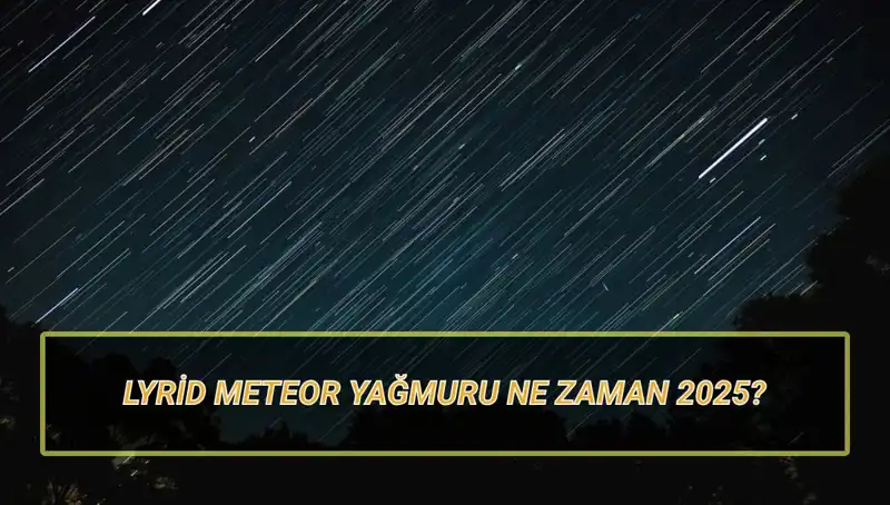 2025'te Lyrid Meteor Yağmuru: Türkiye'den İzlenebilecek mi?