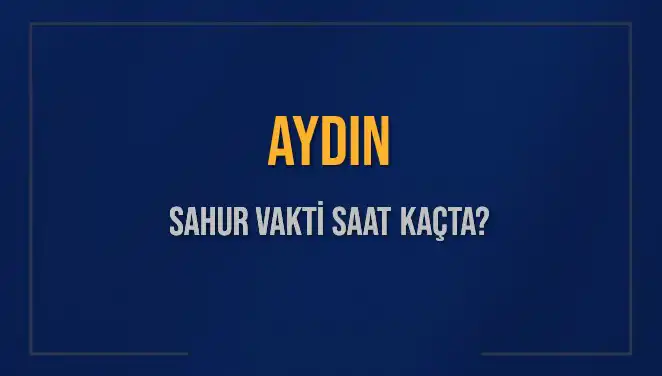 Aydın'da Sahur Vakti: 5 Mart 2025'te Saat Kaçta Yapılacak?