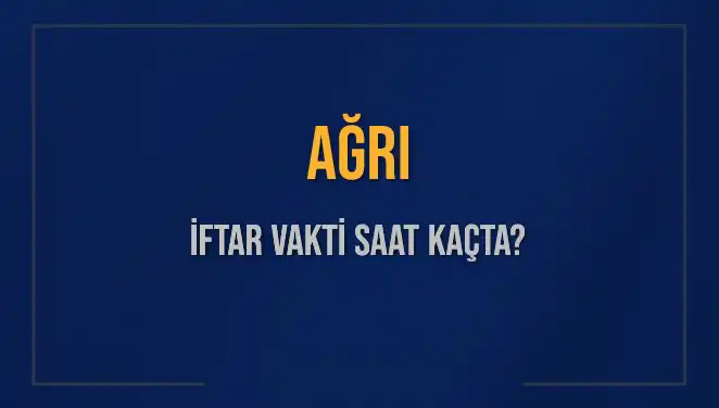 Ağrı İftarı İçin Geri Sayım: Bugün Akşam Ezanı Saat Kaçta?